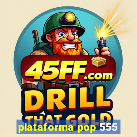plataforma pop 555